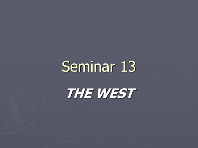 Seminar 13 THE WEST